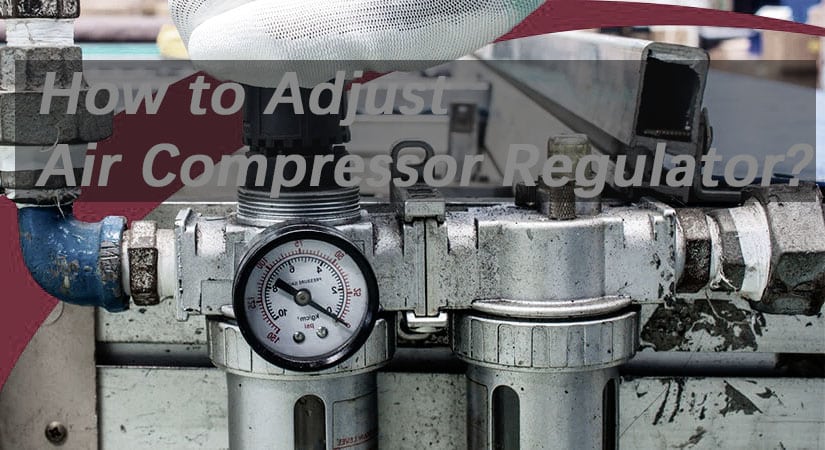 how to adjust your air compressor regulator