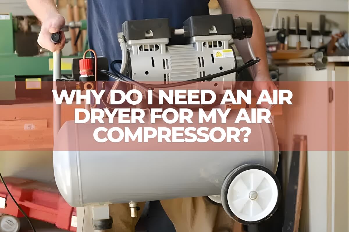 why do i need an air dryer for my air compressor